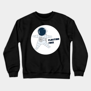 Astronaut in Space Suit Floating Free Crewneck Sweatshirt